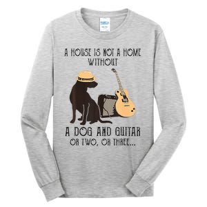 A House Is Not A Home Without A Dog And Guitar Or Two Tall Long Sleeve T-Shirt