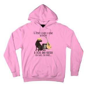 A House Is Not A Home Without A Dog And Guitar Or Two Hoodie