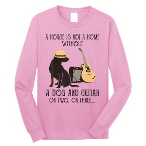 A House Is Not A Home Without A Dog And Guitar Or Two Long Sleeve Shirt