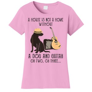 A House Is Not A Home Without A Dog And Guitar Or Two Women's T-Shirt