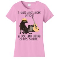 A House Is Not A Home Without A Dog And Guitar Or Two Women's T-Shirt