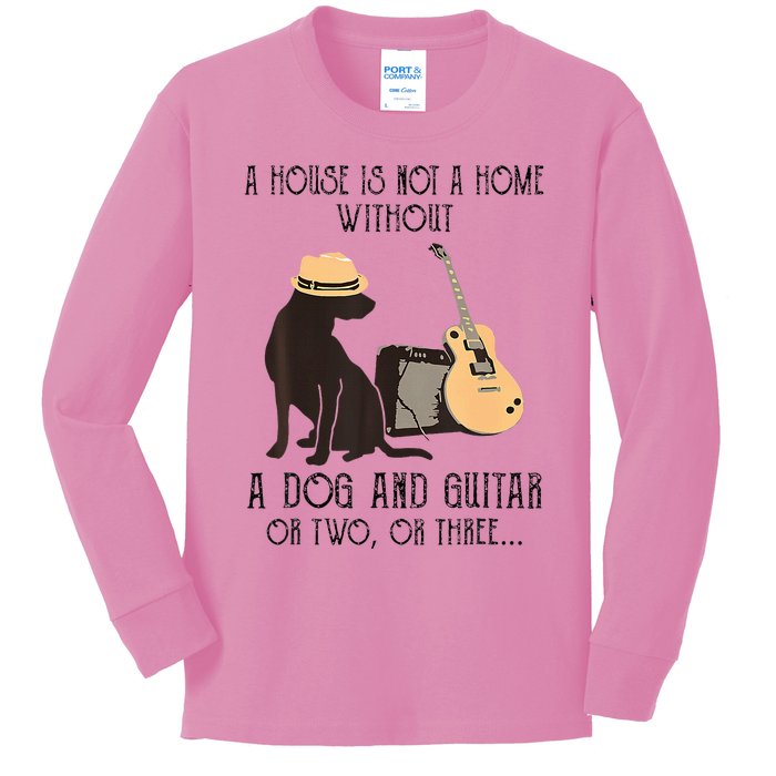 A House Is Not A Home Without A Dog And Guitar Or Two Kids Long Sleeve Shirt