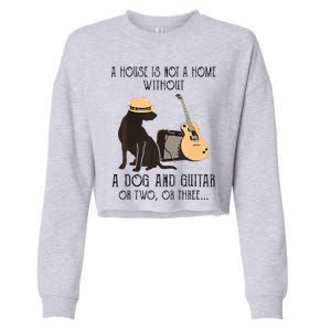 A House Is Not A Home Without A Dog And Guitar Or Two Cropped Pullover Crew