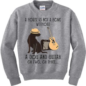 A House Is Not A Home Without A Dog And Guitar Or Two Kids Sweatshirt