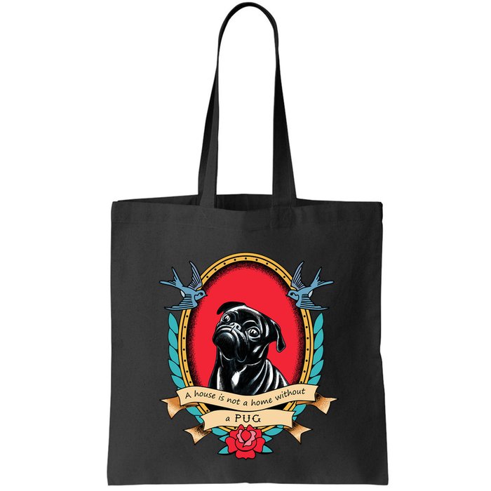 A House Is Not A Home Without A Pug Traditional Tattoo Style Bag