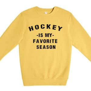 Adults Hockey Lover Hockey Is My Favorite Season Meaningful Gift Premium Crewneck Sweatshirt