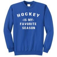 Adults Hockey Lover Hockey Is My Favorite Season Meaningful Gift Tall Sweatshirt