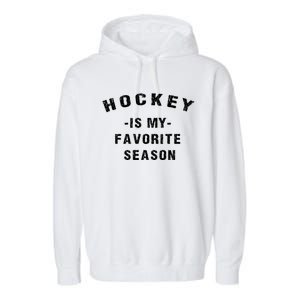 Adults Hockey Lover Hockey Is My Favorite Season Meaningful Gift Garment-Dyed Fleece Hoodie