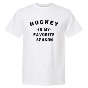 Adults Hockey Lover Hockey Is My Favorite Season Meaningful Gift Garment-Dyed Heavyweight T-Shirt