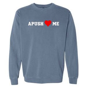 Apush Heart Me Students Teachers Garment-Dyed Sweatshirt