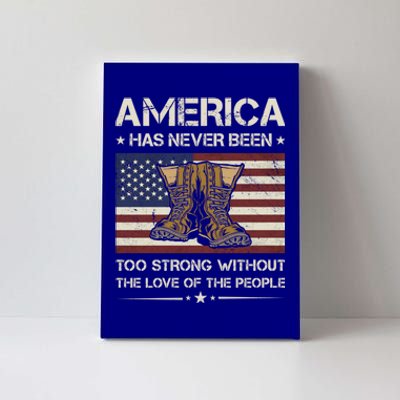 America Has Never Been Too Strong Army Veteran Gift Canvas