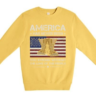 America Has Never Been Too Strong Army Veteran Meaningful Gift Premium Crewneck Sweatshirt