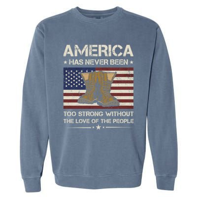 America Has Never Been Too Strong Army Veteran Meaningful Gift Garment-Dyed Sweatshirt