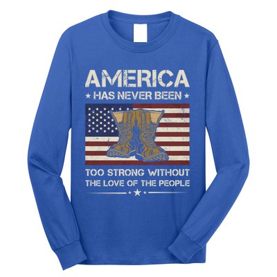 America Has Never Been Too Strong Army Veteran Meaningful Gift Long Sleeve Shirt