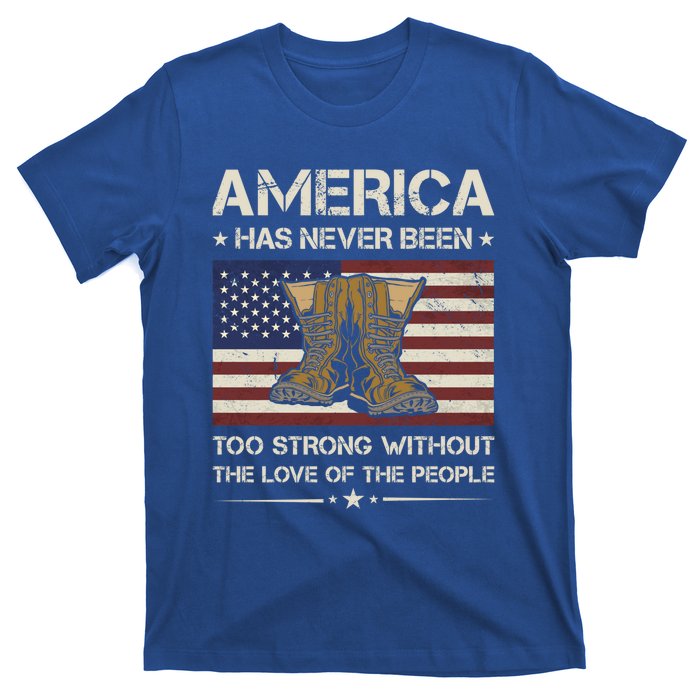 America Has Never Been Too Strong Army Veteran Meaningful Gift T-Shirt