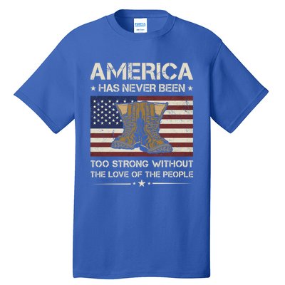 America Has Never Been Too Strong Army Veteran Meaningful Gift Tall T-Shirt