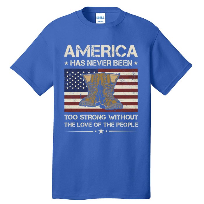 America Has Never Been Too Strong Army Veteran Meaningful Gift Tall T-Shirt