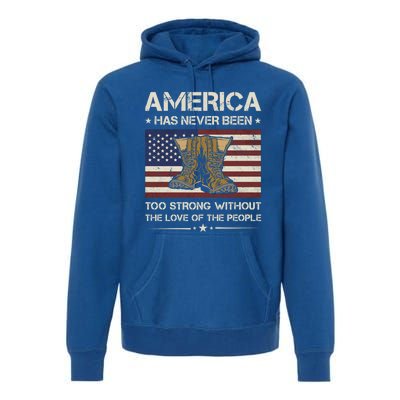 America Has Never Been Too Strong Army Veteran Meaningful Gift Premium Hoodie