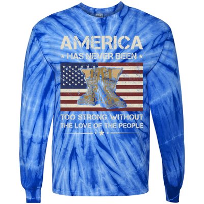 America Has Never Been Too Strong Army Veteran Meaningful Gift Tie-Dye Long Sleeve Shirt