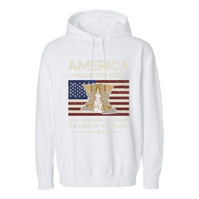 America Has Never Been Too Strong Army Veteran Meaningful Gift Garment-Dyed Fleece Hoodie