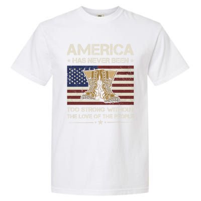 America Has Never Been Too Strong Army Veteran Meaningful Gift Garment-Dyed Heavyweight T-Shirt