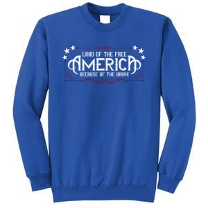 America Home Of The Free Because Of The Brave Patriotic Gift Tall Sweatshirt