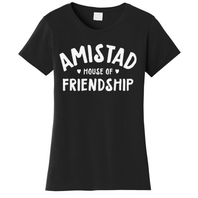 Amistad House Of Friendship Gift Women's T-Shirt