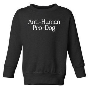 Anti Human Pro Dog Toddler Sweatshirt