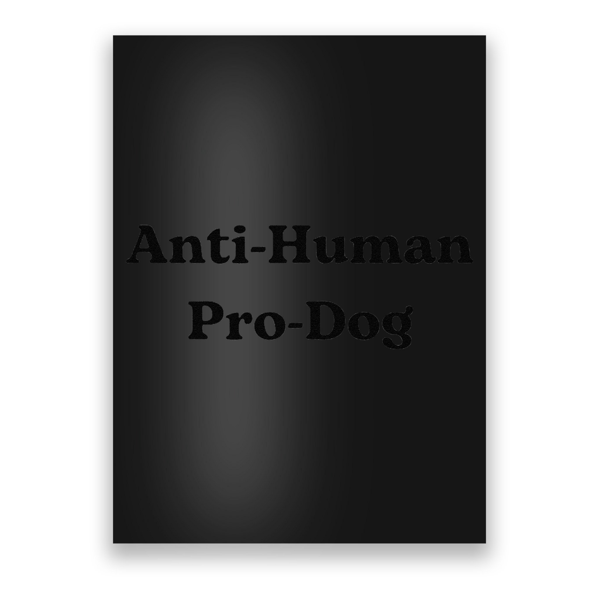 Anti Human Pro Dog Funny Pet Dog Lovers Poster