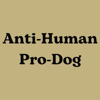 Anti Human Pro Dog Funny Pet Dog Lovers T-Shirt