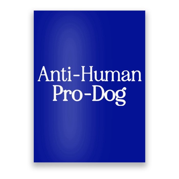 Anti Human Pro Dog Poster