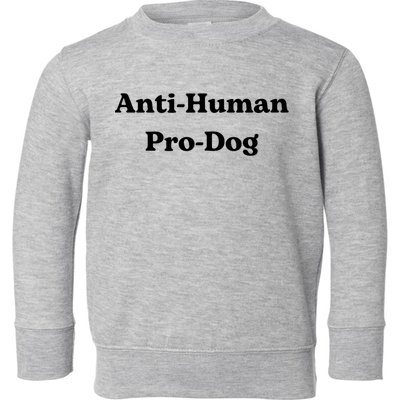 Anti Human Pro Dog Funny Pet Dog Lovers Toddler Sweatshirt