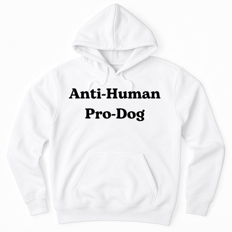 Anti Human Pro Dog Funny Pet Dog Lovers Hoodie