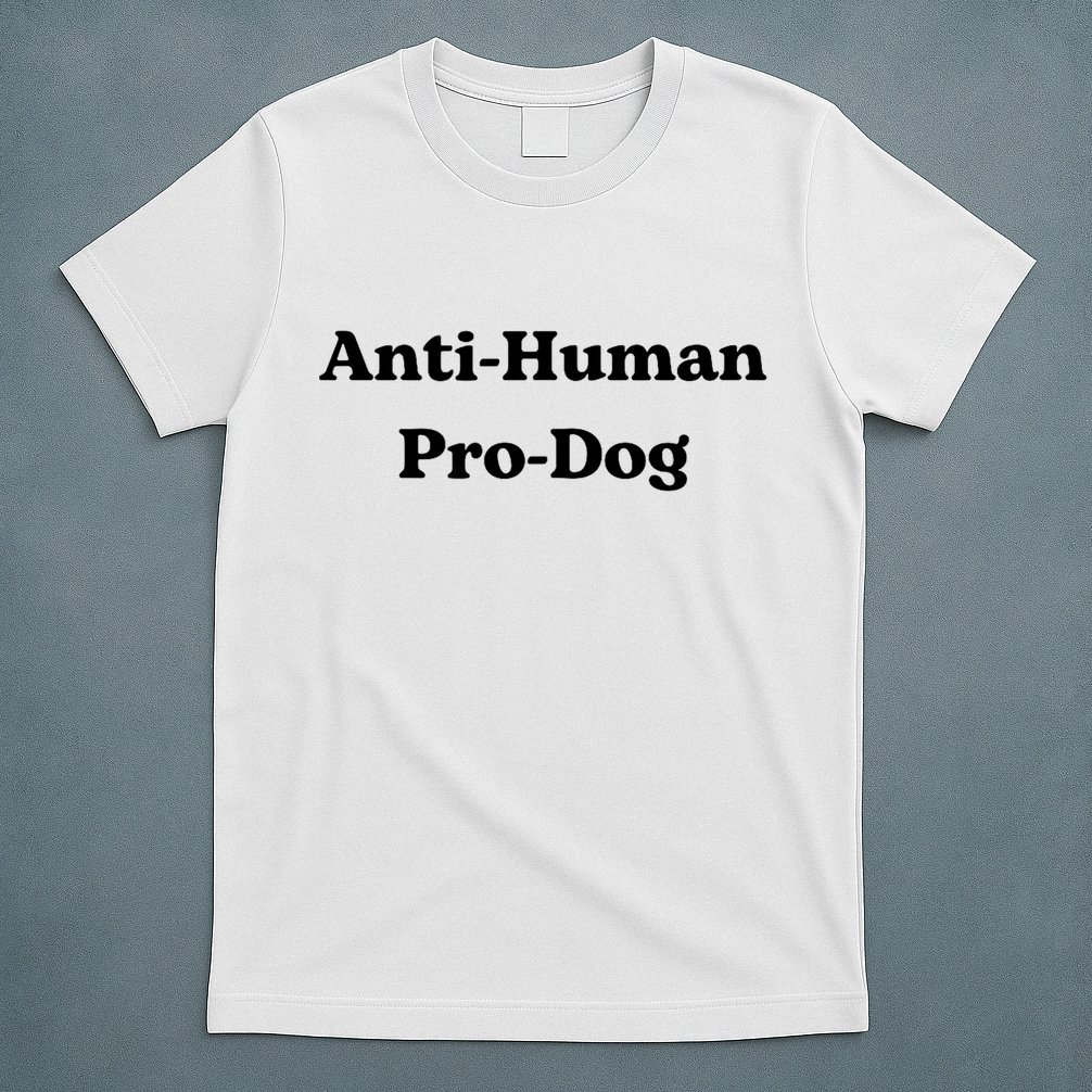 Anti Human Pro Dog Funny Pet Dog Lovers T-Shirt