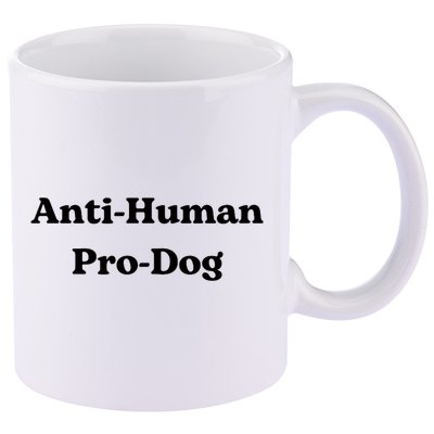 Anti Human Pro Dog Funny Pet Dog Lovers 11oz C Handle Ceramic Mug