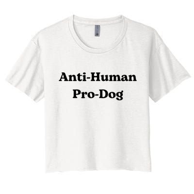 Anti Human Pro Dog Funny Pet Dog Lovers Women's Crop Top Tee