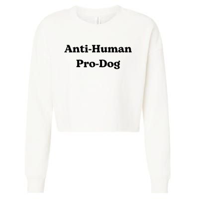 Anti Human Pro Dog Funny Pet Dog Lovers Cropped Pullover Crew