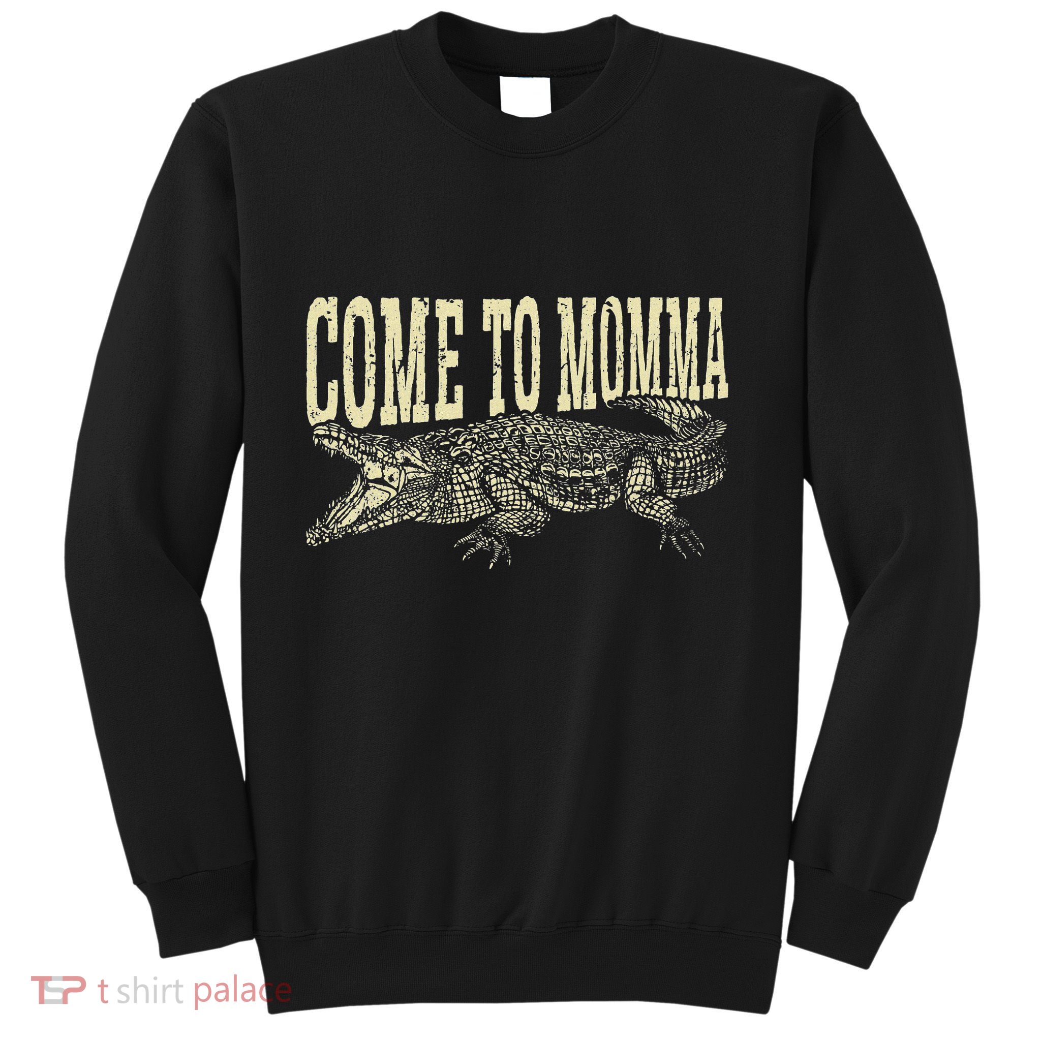 Alligator Hunter Quote Come To Momma Funny Gator Hunting Sweatshirt
