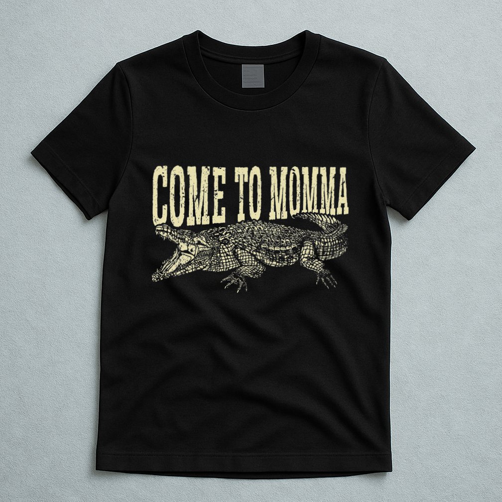 Alligator Hunter Quote Come To Momma Funny Gator Hunting T-Shirt