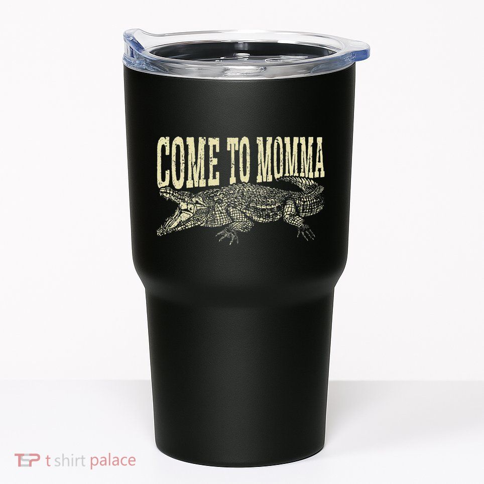 Alligator Hunter Quote Come To Momma Funny Gator Hunting Tumbler