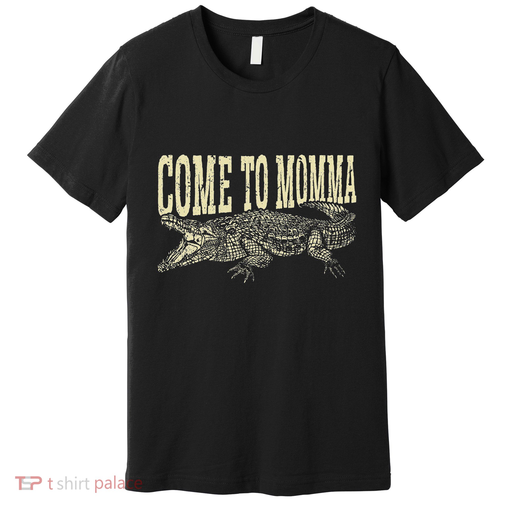 Alligator Hunter Quote Come To Momma Funny Gator Hunting Premium T-Shirt