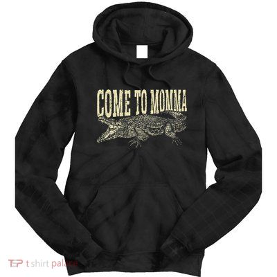Alligator Hunter Quote Come To Momma Funny Gator Hunting Tie Dye Hoodie