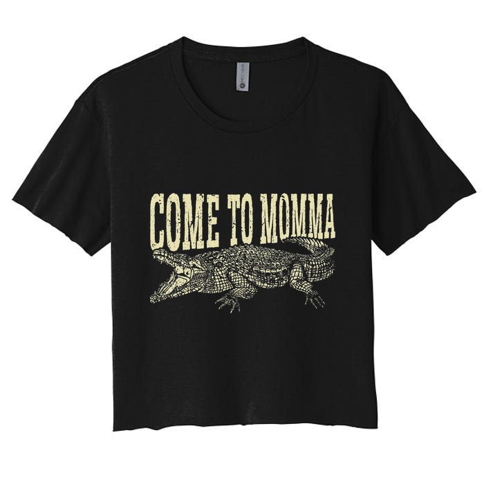 Alligator Hunter Quote Come To Momma Funny Gator Hunting Women's Crop Top Tee