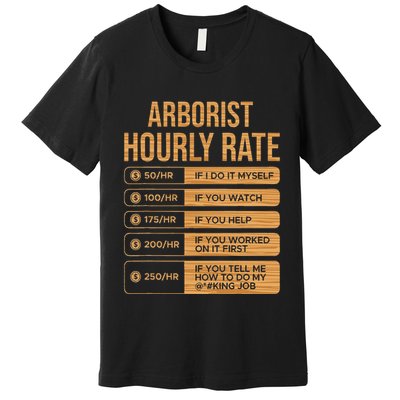 Arborist Hourly Rate Chainsaw Lumberjack Logger Gift Premium T-Shirt