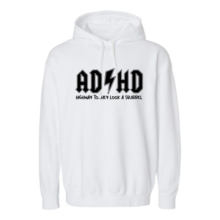 Adhd Highway To Hey Look A Squirrel Garment-Dyed Fleece Hoodie