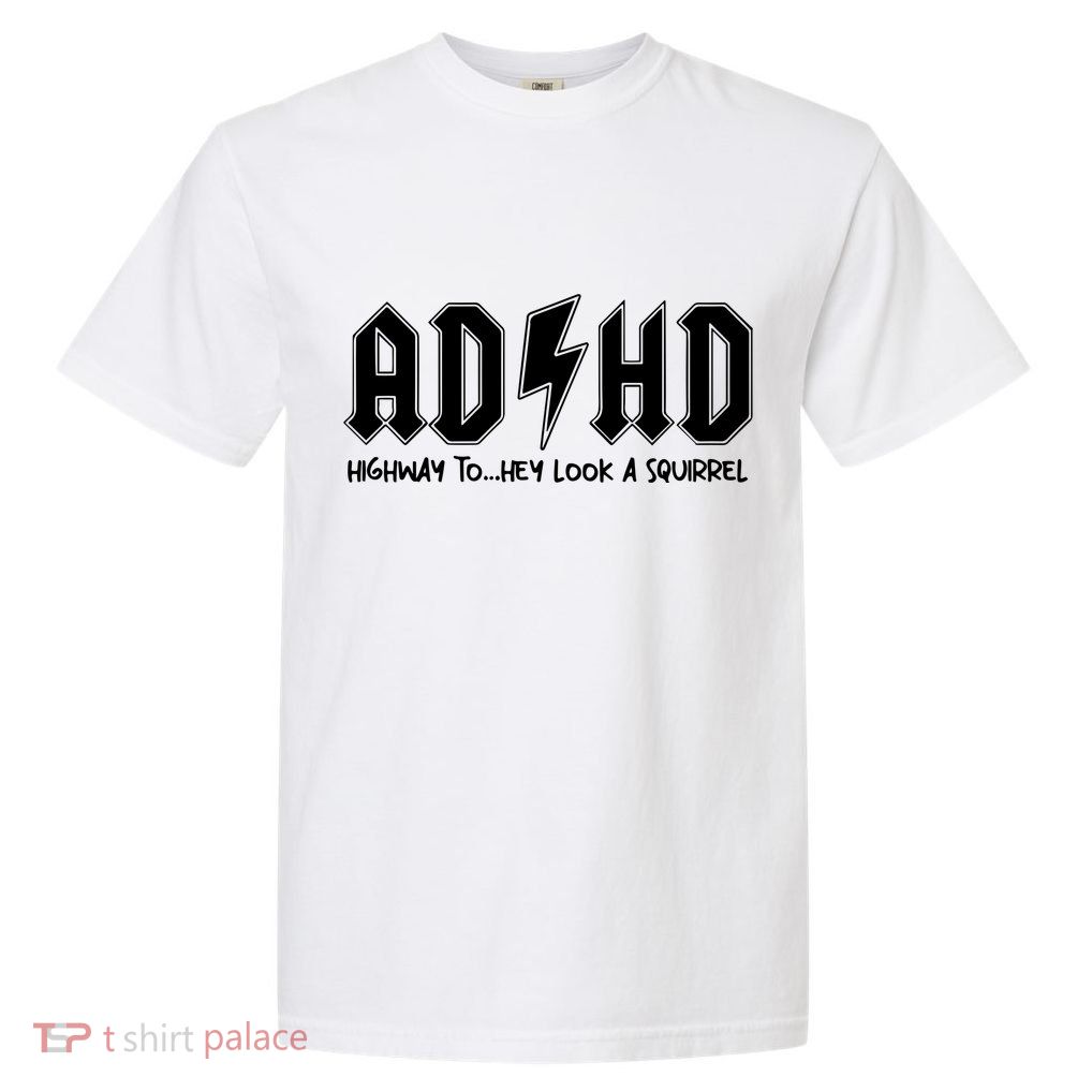 Adhd Highway To Hey Look A Squirrel Garment-Dyed Heavyweight T-Shirt