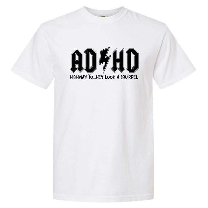 Adhd Highway To Hey Look A Squirrel Garment-Dyed Heavyweight T-Shirt