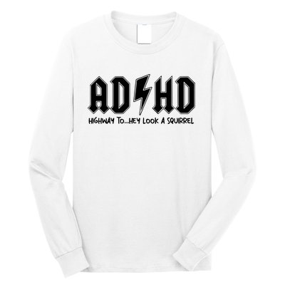 Adhd Highway To Hey Look A Squirrel Long Sleeve Shirt