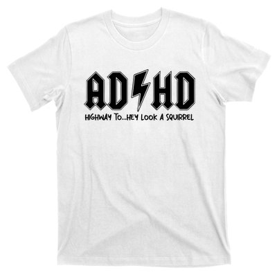 Adhd Highway To Hey Look A Squirrel T-Shirt