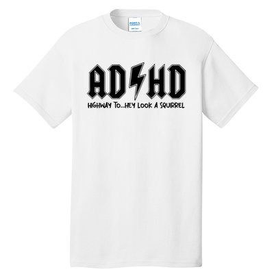 Adhd Highway To Hey Look A Squirrel Tall T-Shirt